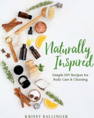 Naturally Inspired: Simple DIY Recipes for Body Care & Cleaning