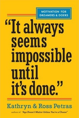 It Always Seems Impossible Until It's Done.