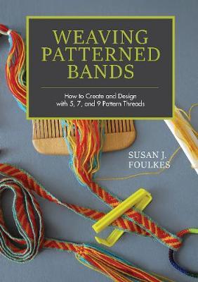 Weaving Patterned Bands: How to Create and Design with 5, 7 and 9 Pattern Threads