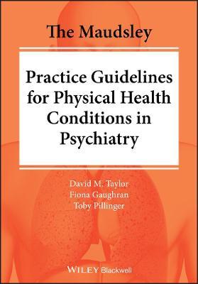 The Maudsley Practice Guidelines for Physical Health Conditions in Psychiatry
