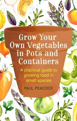 Grow Your Own Vegetables in Pots and Containers