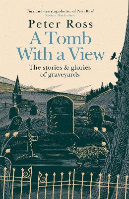 A Tomb With a View - The Stories & Glories of Graveyards