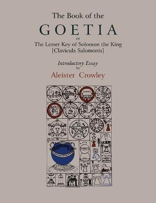 The Book of Goetia, or the Lesser Key of Solomon the King [Clavicula Salomonis]. Introductory essay by Aleister Crowley.